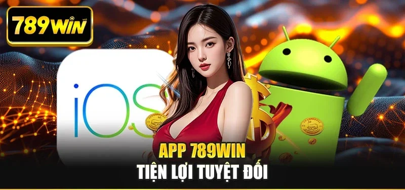 App 789WIN tiện lợi tuyệt đối