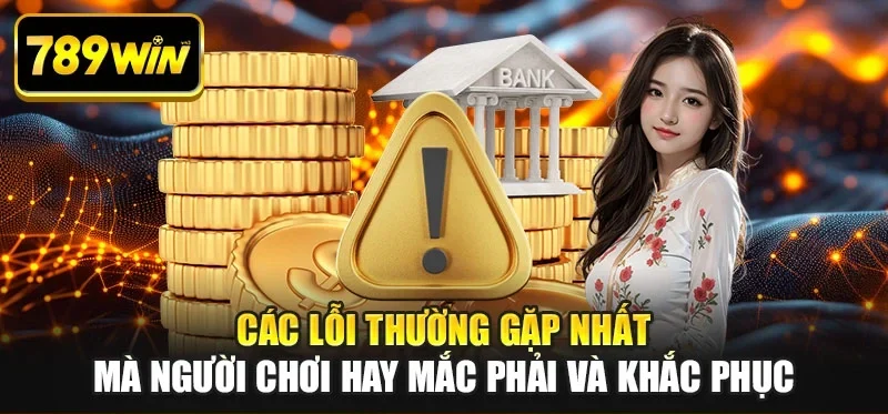 Các lỗi thường gặp nhất mà người chơi hay mắc phải và khắc phục