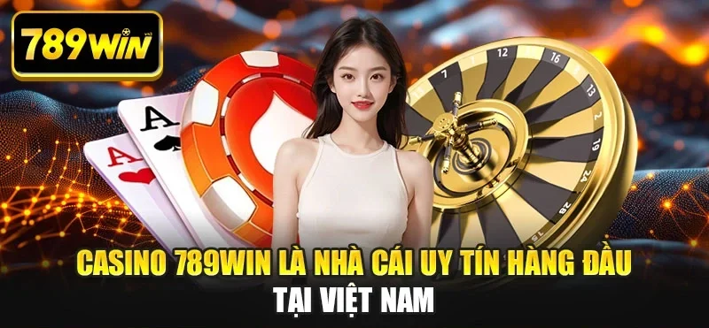 Casino 789WIN là nhà cái uy tín hàng đầu tại Việt Nam