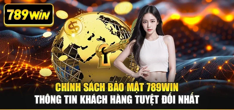 Chính sách bảo mật 789win thông tin khách hàng tuyệt đối nhất Chính sách bảo mật 789win thông tin khách hàng tuyệt đối nhất