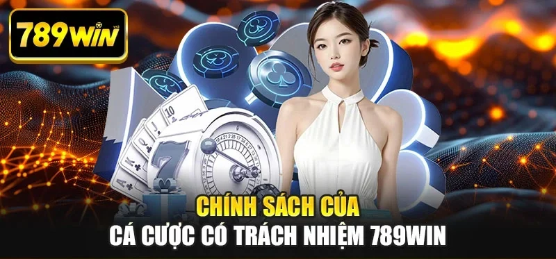 Chính sách của cá cược có trách nhiệm 789WIN