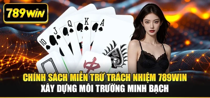 Chính sách miễn trừ trách nhiệm 789WIN xây dựng môi trường minh bạch