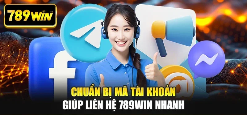 Chuẩn bị mã tài khoản giúp liên hệ 789WIN nhanh