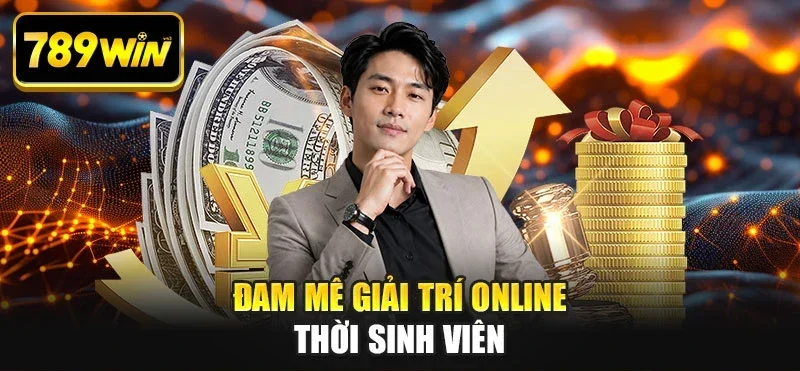 Đam mê giải trí online thời sinh viên