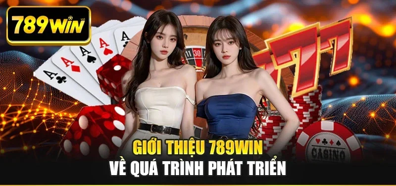 Giới thiệu 789WIN về quá trình phát triển