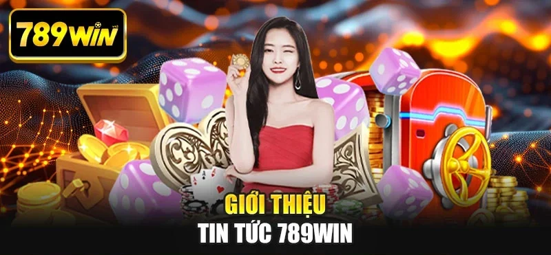 Giới thiệu tin tức 789WIN