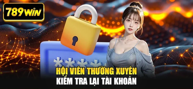 Hội viên thường xuyên kiểm tra lại tài khoản