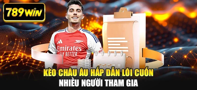 Kèo châu Âu hấp dẫn lôi cuốn nhiều người tham gia
