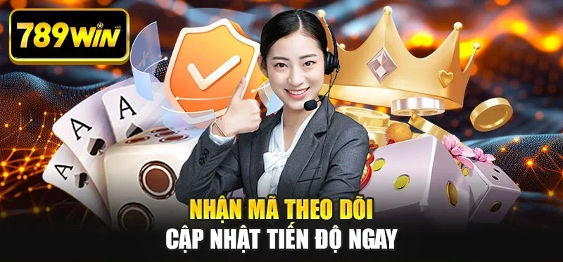 Nhận mã theo dõi cập nhật tiến độ ngay