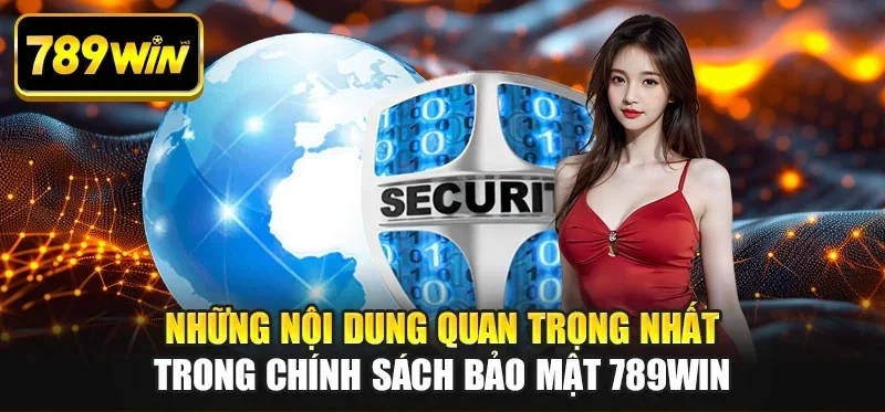 Những nội dung quan trọng nhất trong chính sách bảo mật 789WIN Những nội dung quan trọng nhất trong chính sách bảo mật 789WIN