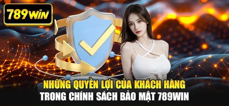 Những quyền lợi của khách hàng trong chính sách bảo mật 789WIN Những quyền lợi của khách hàng trong chính sách bảo mật 789WIN