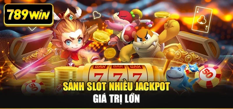Sảnh slot nhiều jackpot giá trị lớn