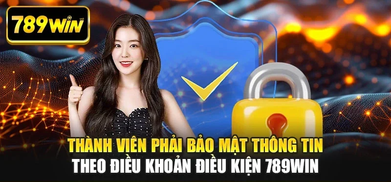 Thành viên phải bảo mật thông tin theo điều khoản điều kiện 789WIN Thành viên phải bảo mật thông tin theo điều khoản điều kiện 789WIN