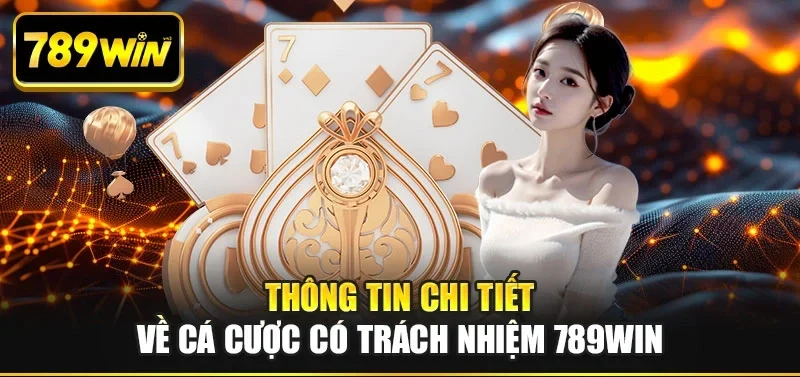 Thông tin chi tiết về cá cược có trách nhiệm 789win