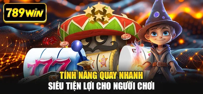 Tính năng quay nhanh siêu tiện lợi cho người chơi
