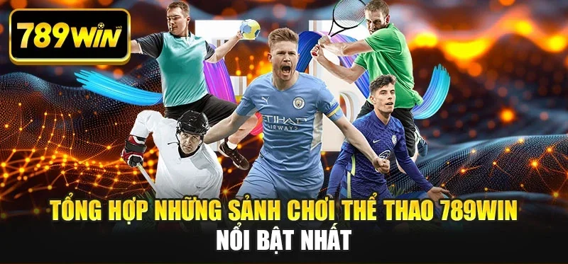 Tổng hợp những sảnh chơi thể thao 789WIN nổi bật nhất