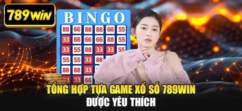 Tổng hợp tựa game xổ số 789win được yêu thích