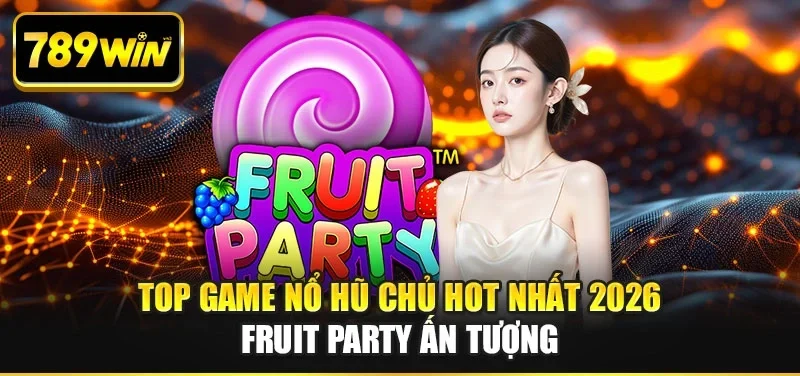 Top game nổ hũ chủ hot nhất 2026 Fruit Party ấn tượng Top game nổ hũ chủ hot nhất 2026 Fruit Party ấn tượng