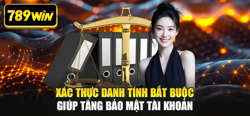Xác thực danh tính bắt buộc giúp tăng bảo mật tài khoản Xác thực danh tính bắt buộc giúp tăng bảo mật tài khoản