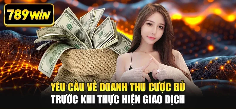 Yêu cầu về doanh thu cược đủ trước khi thực hiện giao dịch